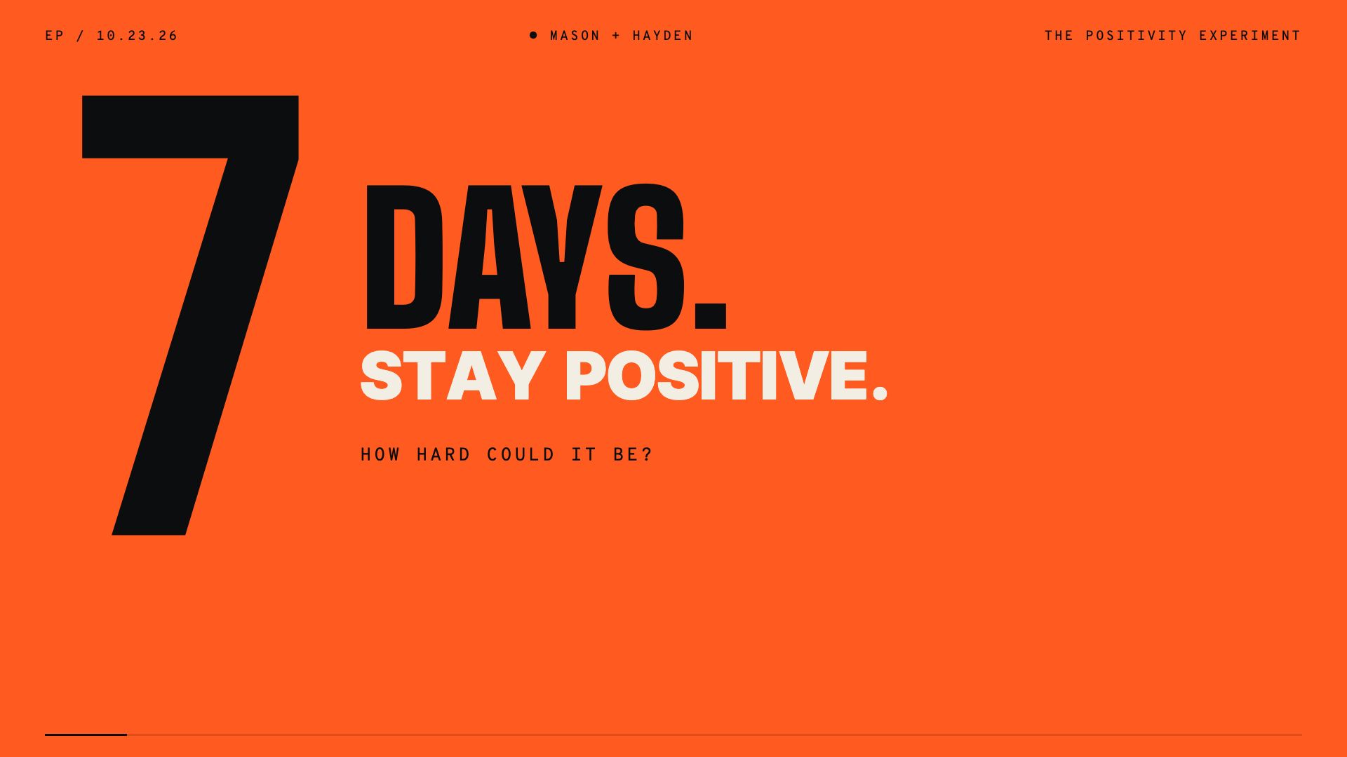 Earl Pod: 7 days. Stay positive. Mason and Hayden.